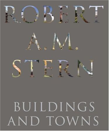 обложка книги Robert A.M. Stern: Buildings and Towns книга Robert A.M. Stern: Buildings and Towns, автор: Robert A.M. Stern